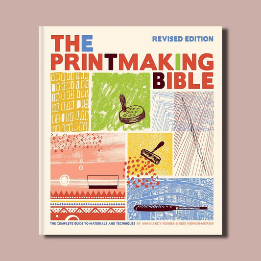 The Printmaking Bible: A Complete Guide to Materials and Techniques