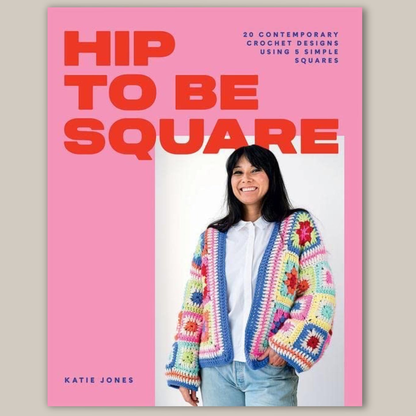 Hip to be Square: 20 Contemporary Crochet Designs Using 5 Simple Squares