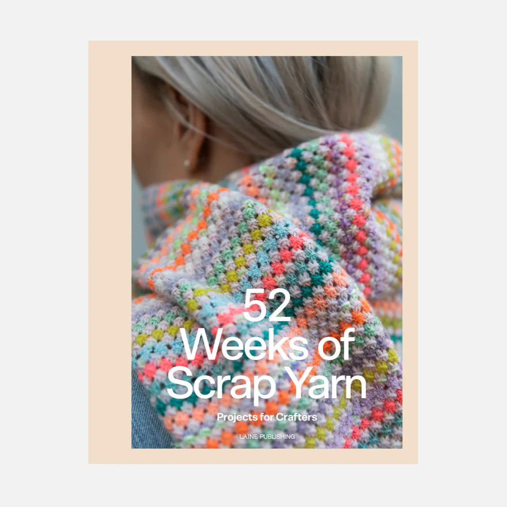 52 Weeks of Scrap Yarn: Projects for Crafters
