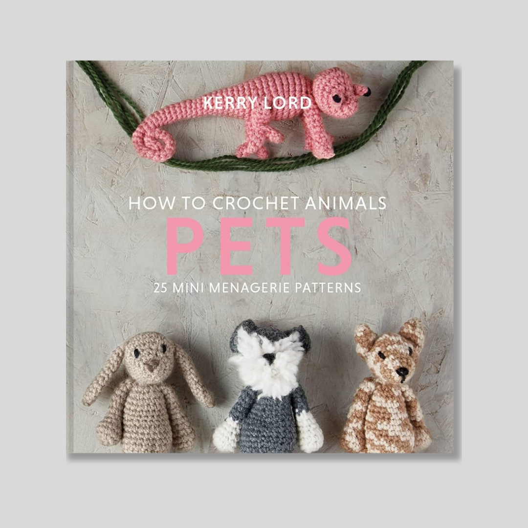 How to Crochet Animals: Pets, 25 mini menagerie patterns
