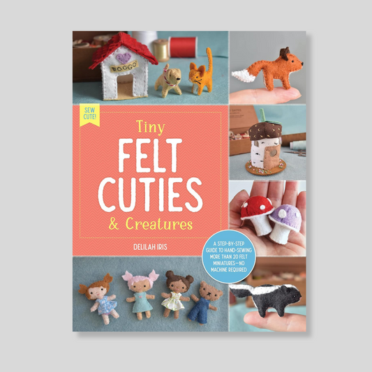 Tiny Felt Cuties and Creatures