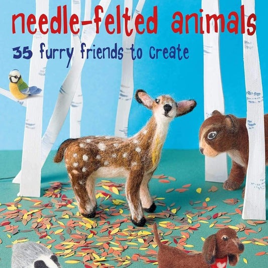 Needle-Felted Animals: 35 Furry Friends to Create