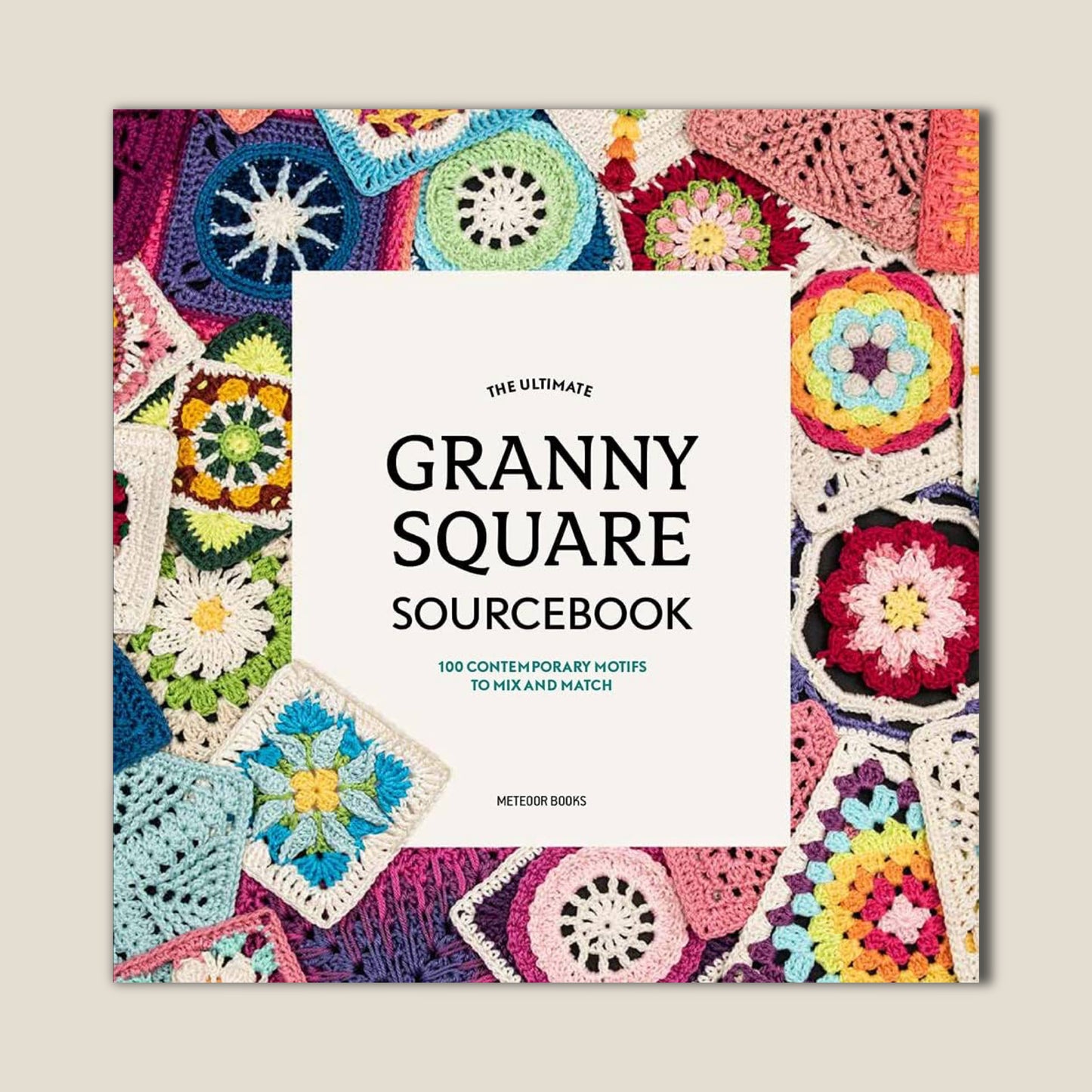 The Ultimate Granny Square Sourcebook