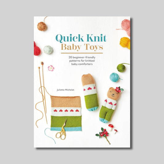 Quick Knit Baby Toys: 20 Knitting Patterns for Baby Comforters to Cuddle