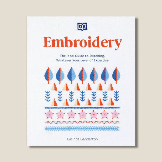 Embroidery: The Ideal Guide to Stitching, Whatever Your Level of Expertise