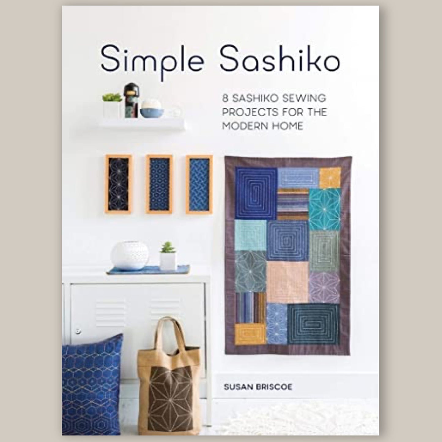 Simple Sashiko: 8 Sashiko Sewing Projects for the Modern Home
