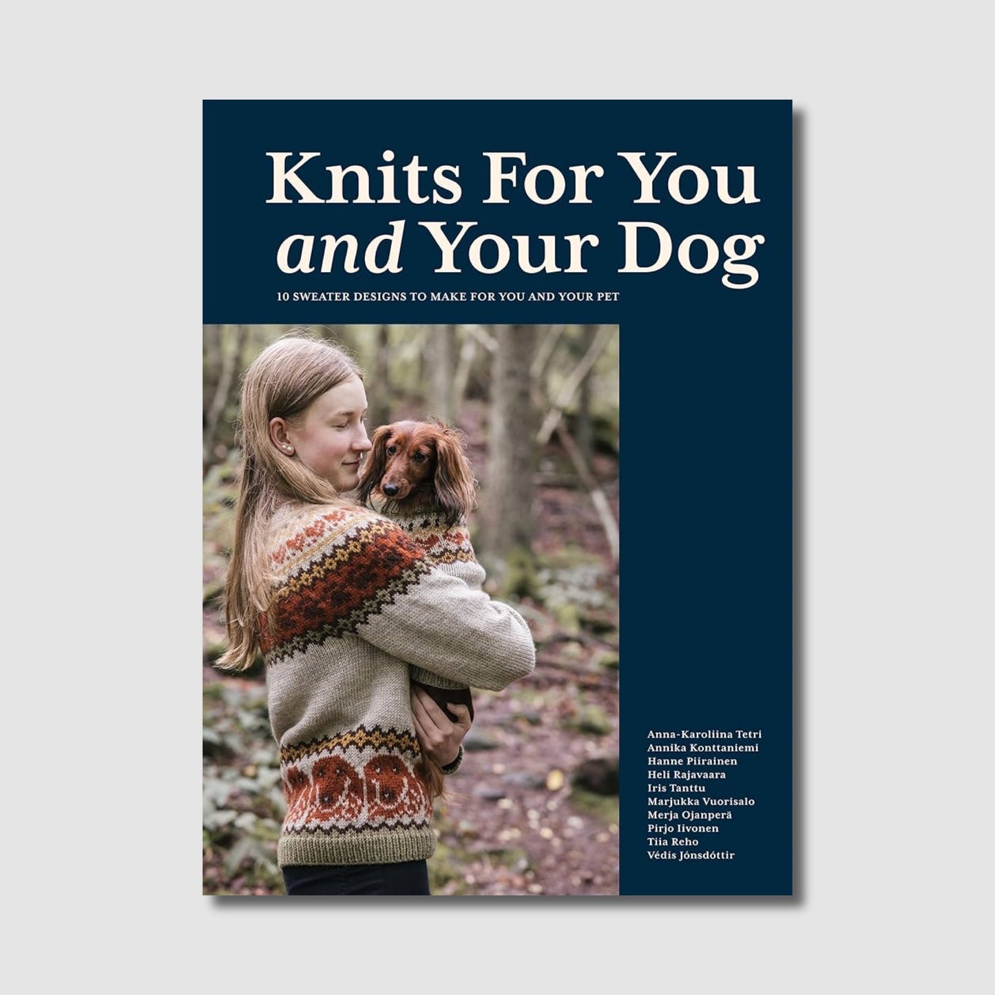 Knits for You and Your Dog: 10 Sweater Designs to Make for You and Your Pet