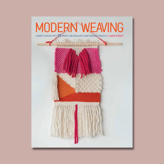 Modern Weaving: Learn to Weave with 25 Bright and Brilliant Loom Weaving Projects